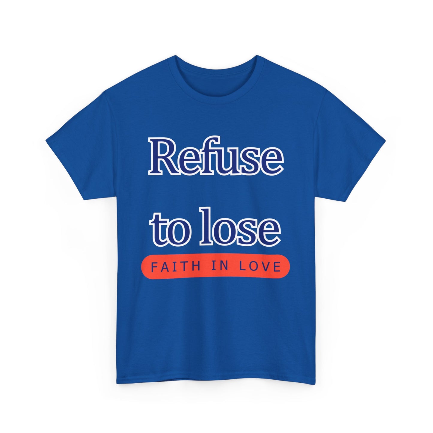 Refuse to Lose Faith in Love Unisex Tee