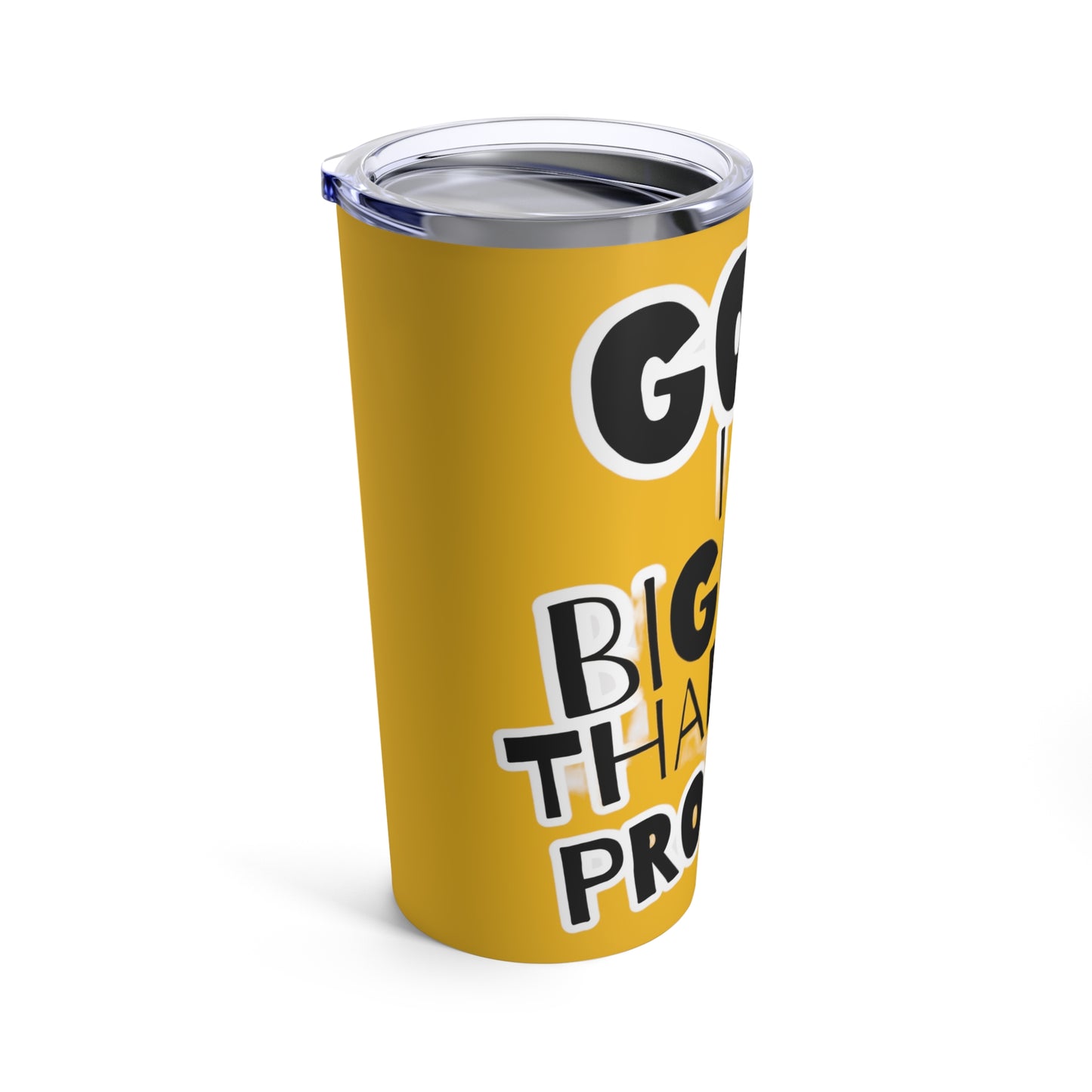God is bigger Tumbler 20oz