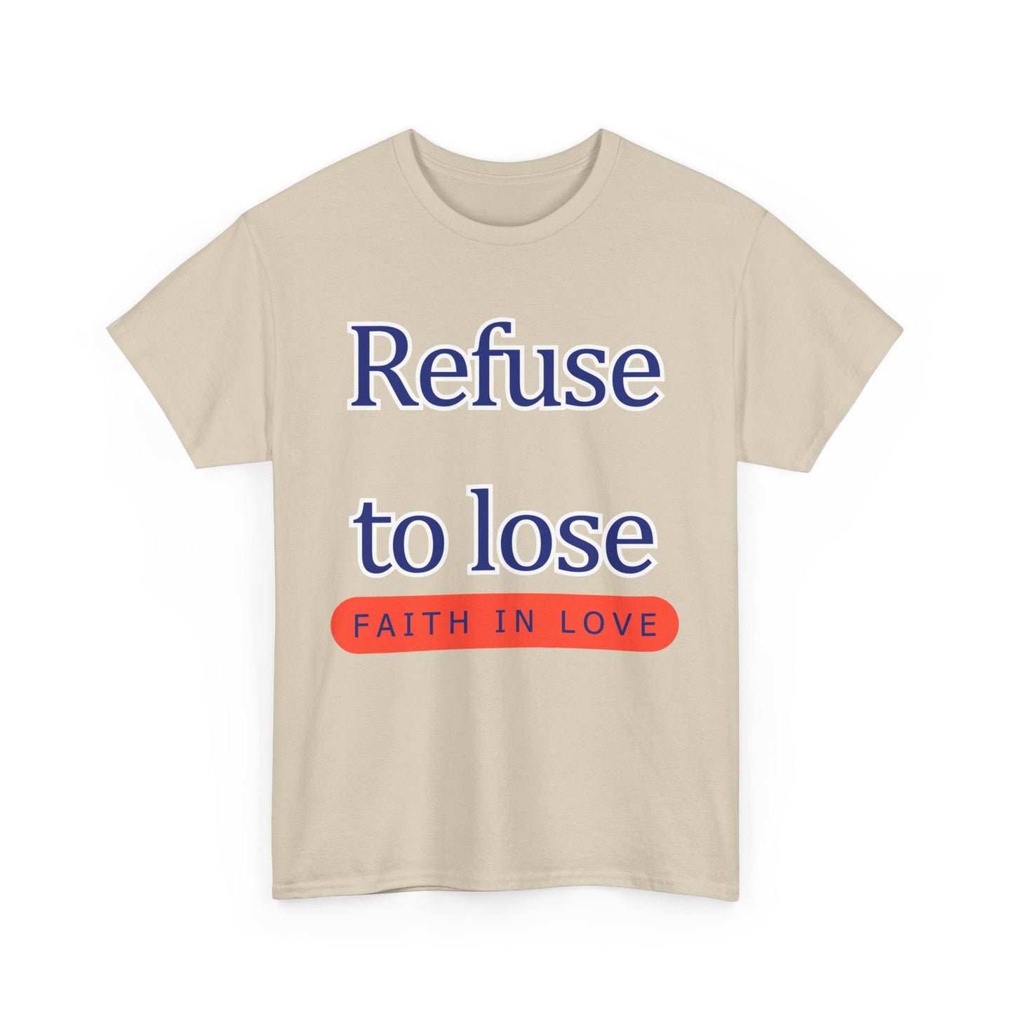 Refuse to Lose Faith in Love Unisex Tee