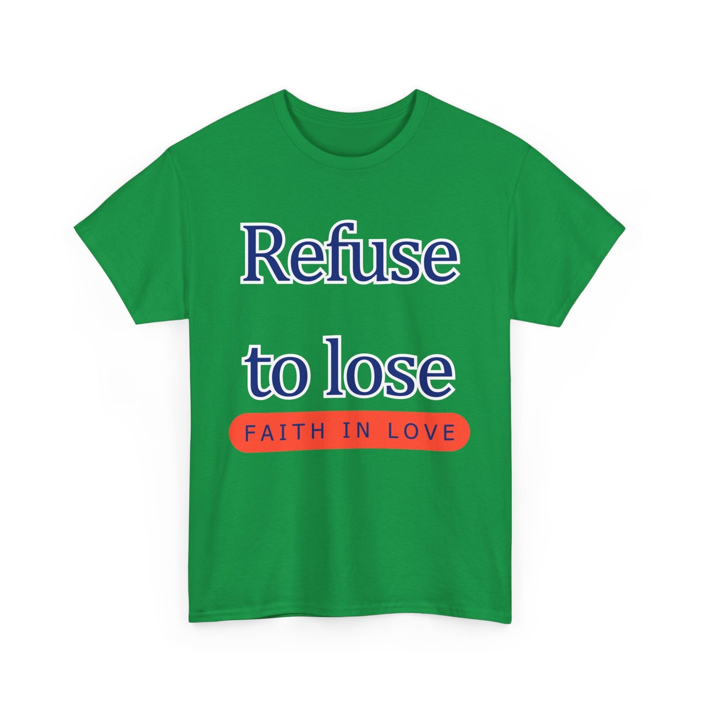 Refuse to Lose Faith in Love Unisex Tee