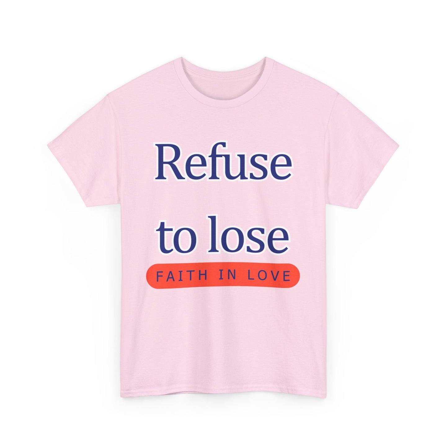 Refuse to Lose Faith in Love Unisex Tee