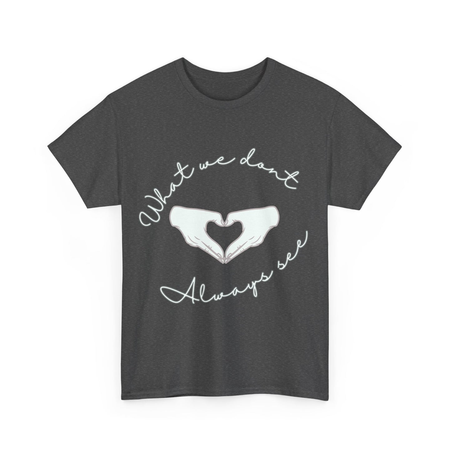 "What We Don't Always See" Heart Hands Tee