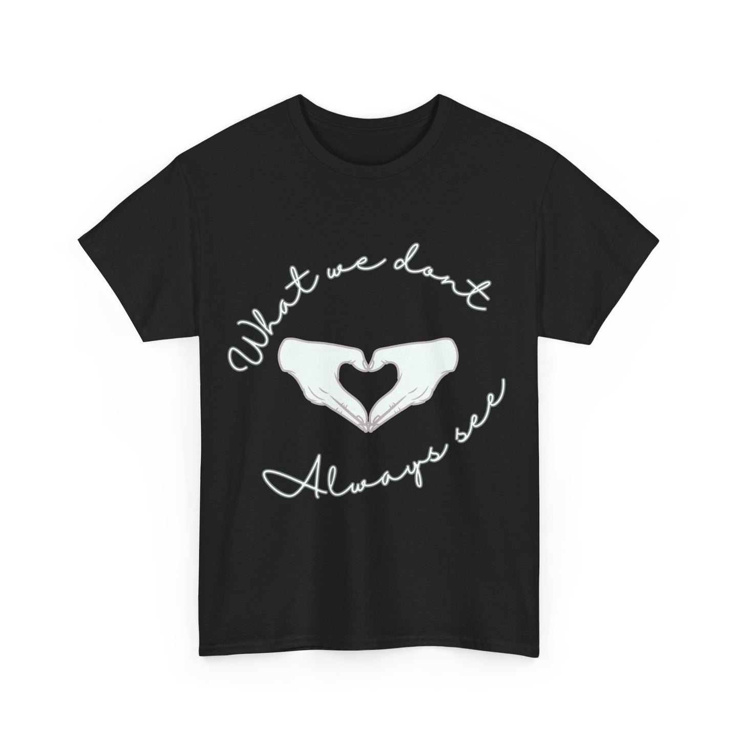 "What We Don't Always See" Heart Hands Tee