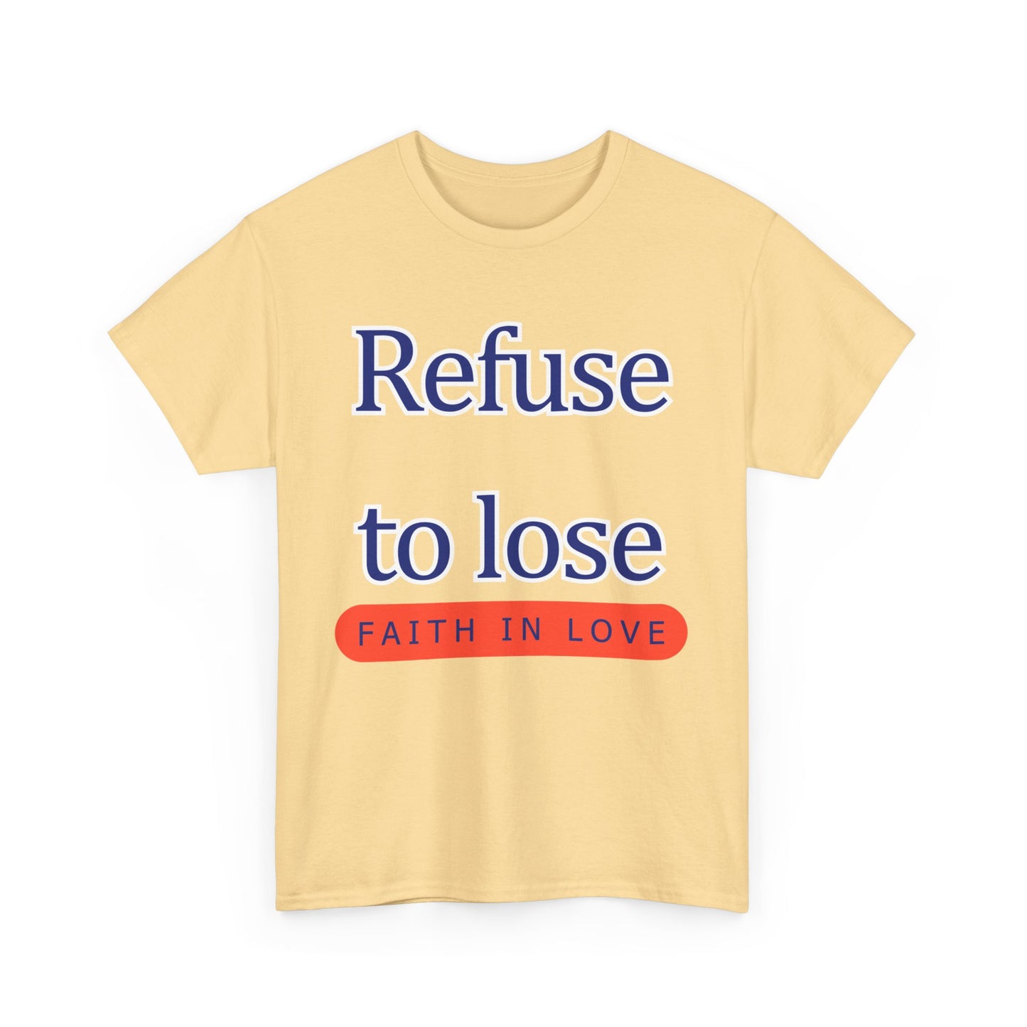 Refuse to Lose Faith in Love Unisex Tee
