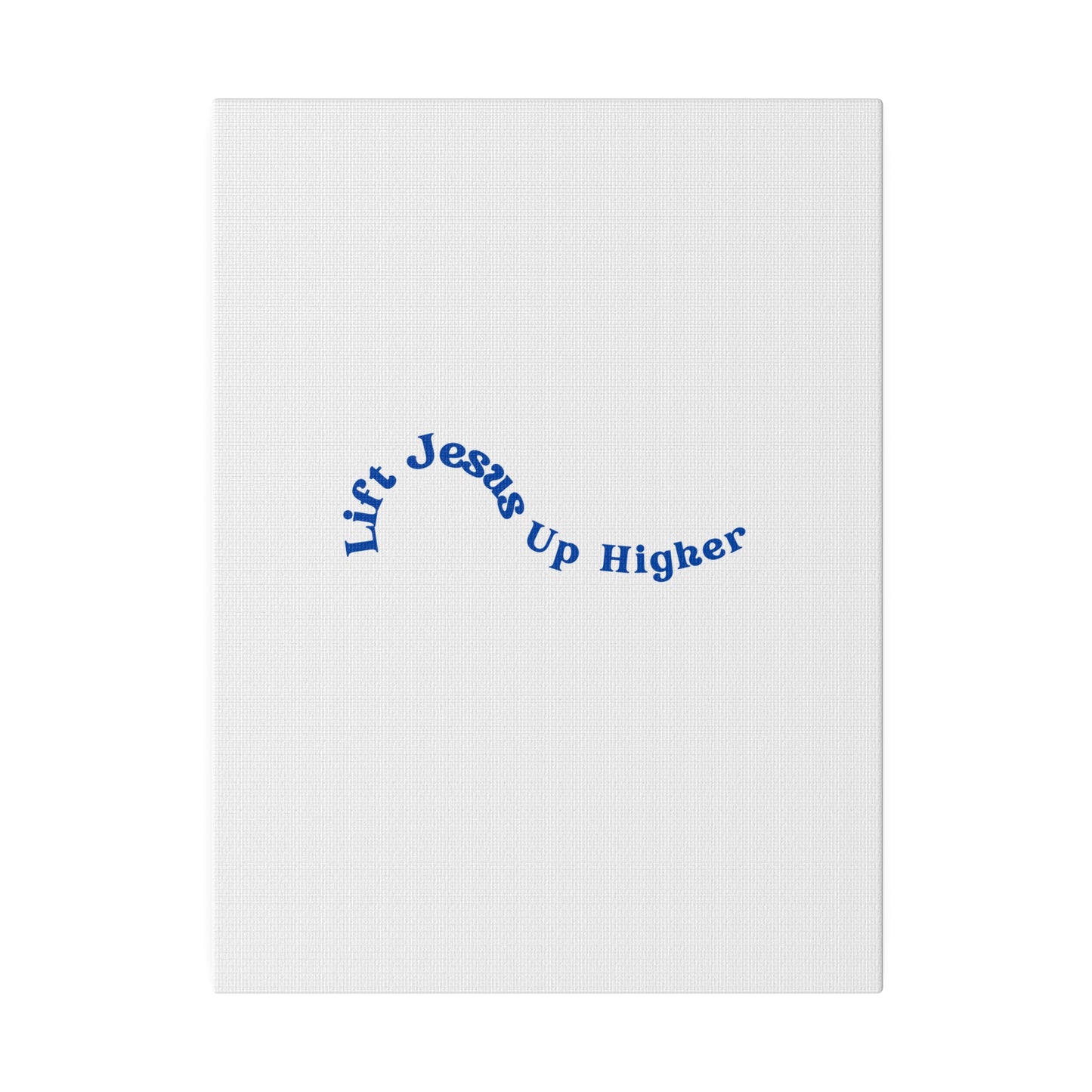 Lift Jesus Up Higher Matte Canvas, Stretched, 0.75"