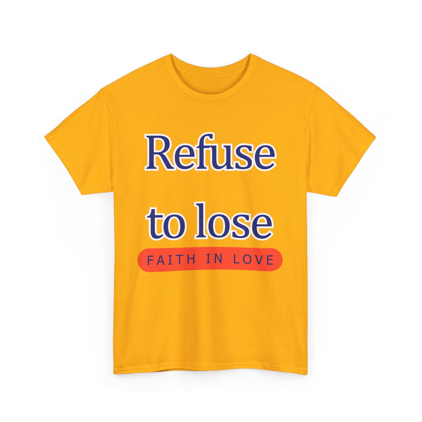 Refuse to Lose Faith in Love Unisex Tee