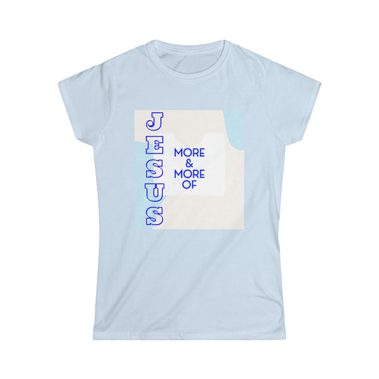 More Jesus Women's Softstyle Tee