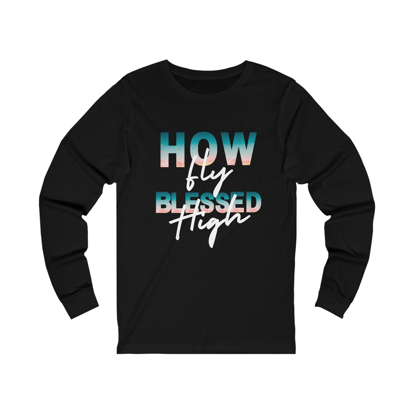 How Fly Blessed High Unisex Jersey Long Sleeve Tee