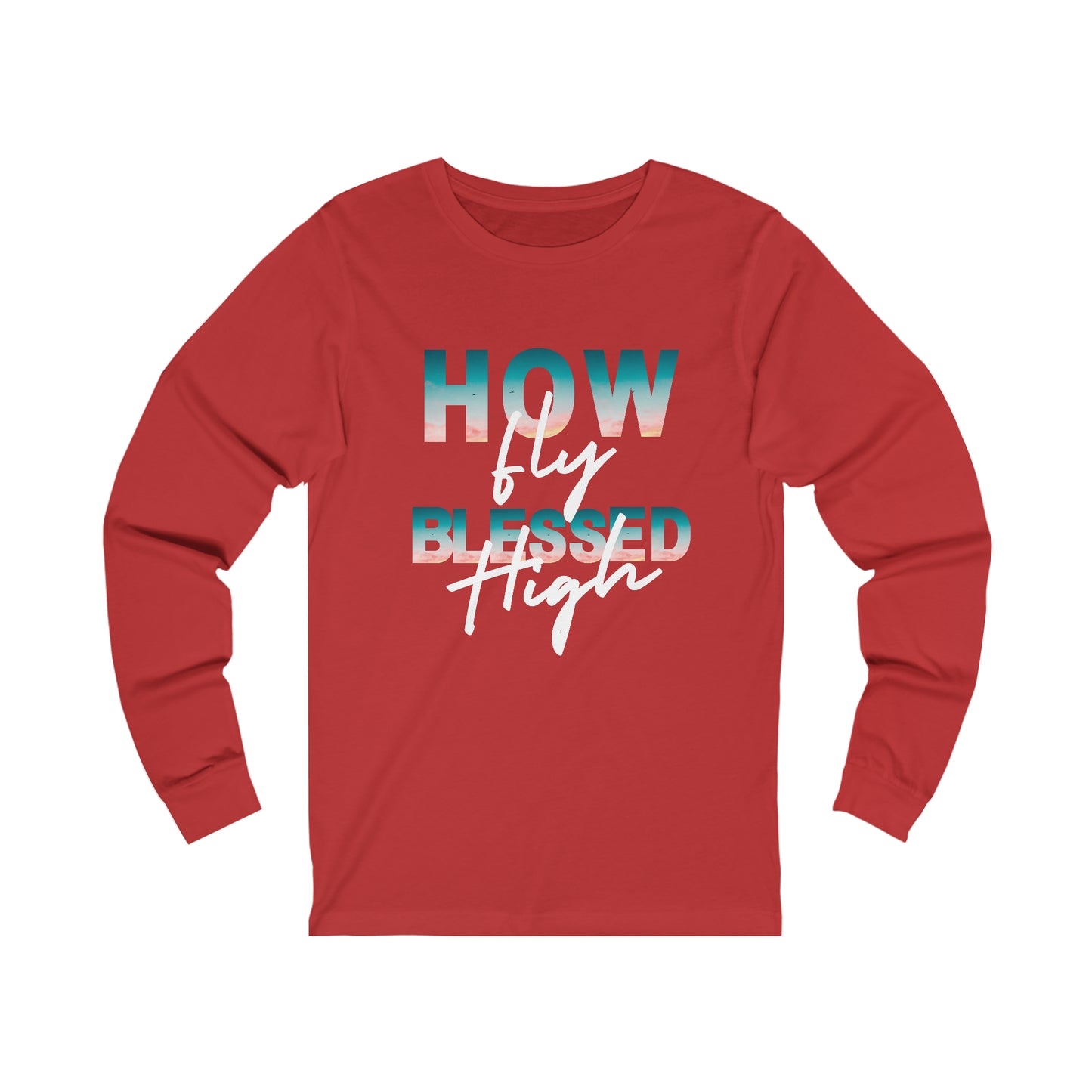 How Fly Blessed High Unisex Jersey Long Sleeve Tee