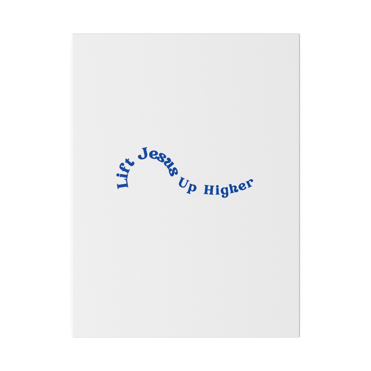 Lift Jesus Up Higher Matte Canvas, Stretched, 0.75"