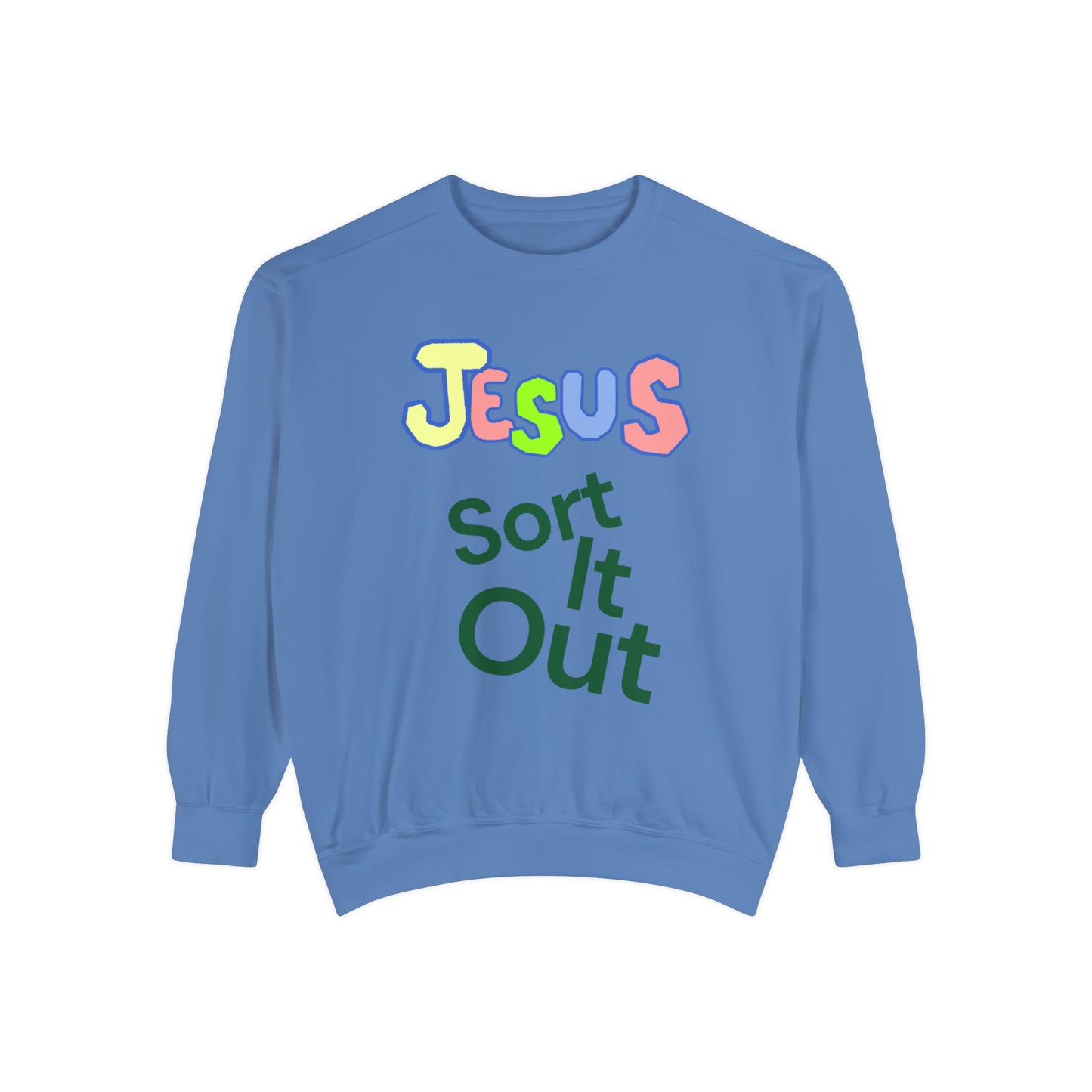 Jesus Sort It Out Unisex Garment-Dyed Sweatshirt