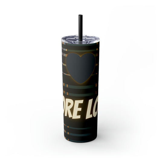 More Love Skinny Tumbler with Straw, 20oz