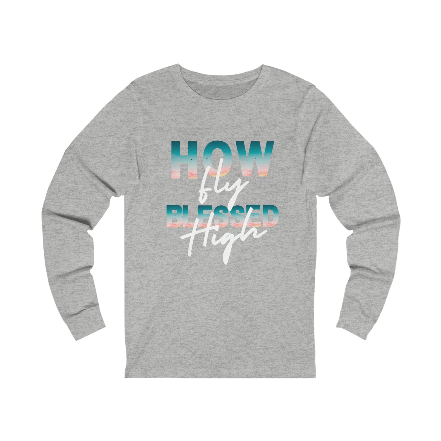 How Fly Blessed High Unisex Jersey Long Sleeve Tee