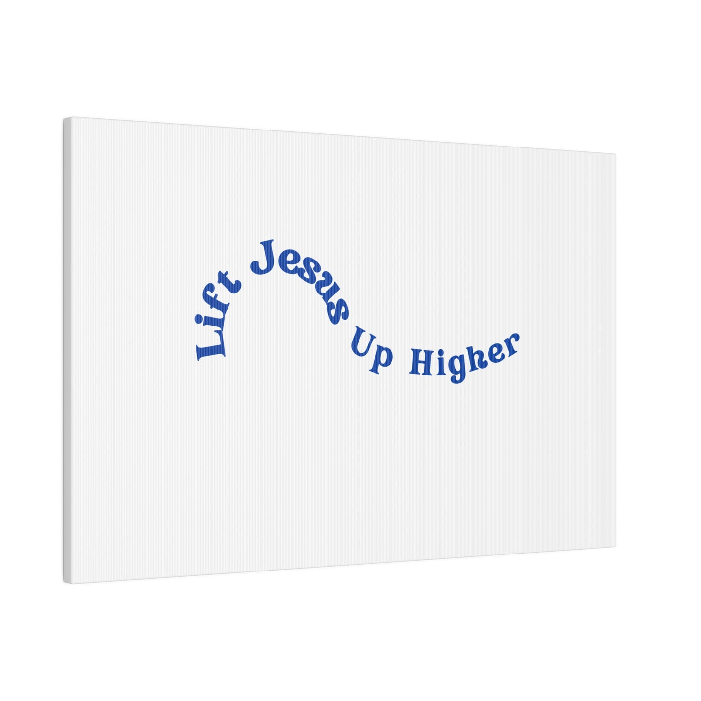 Lift Jesus Up Higher Matte Canvas, Stretched, 0.75"