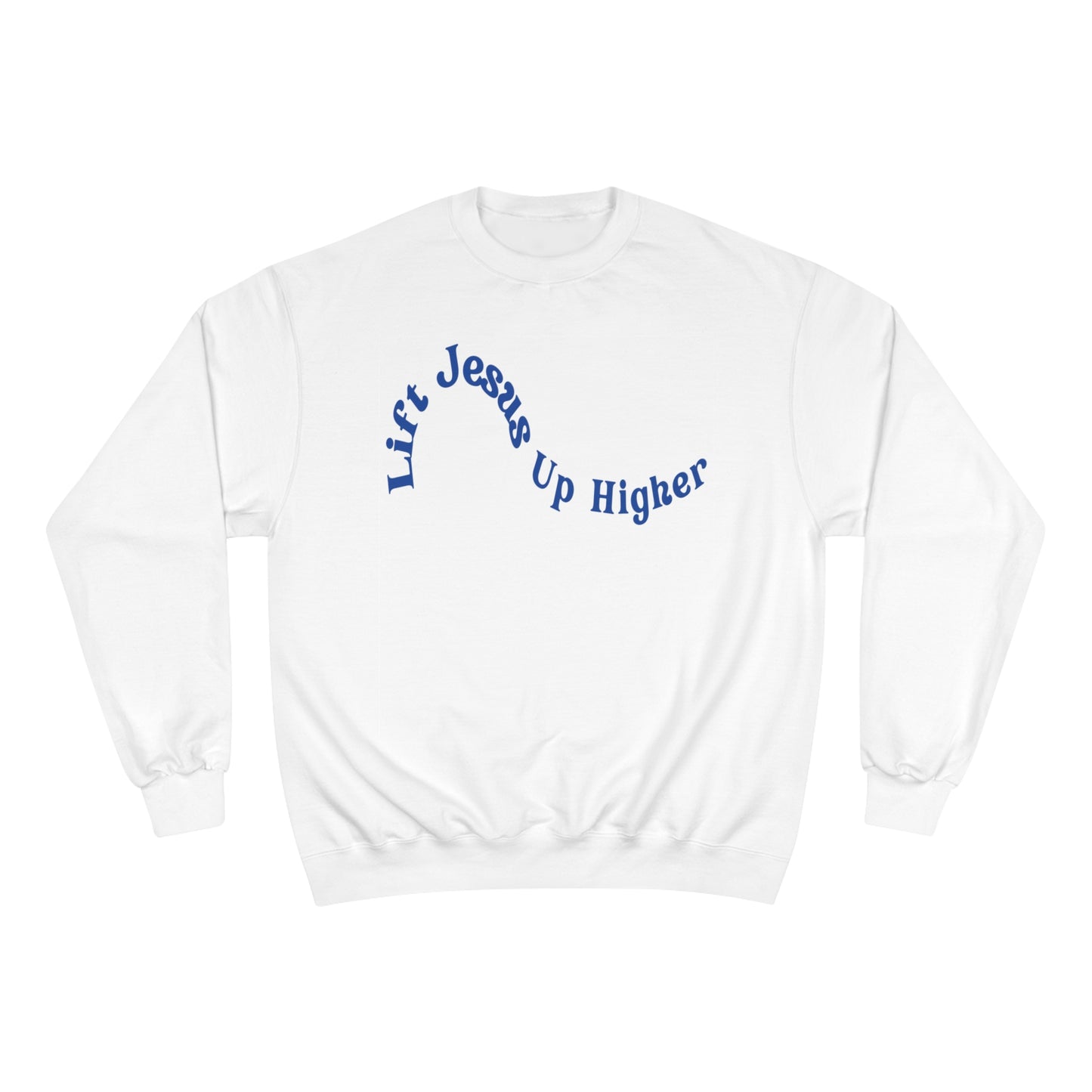 Lift Jesus Up Higher Champion Sweatshirt