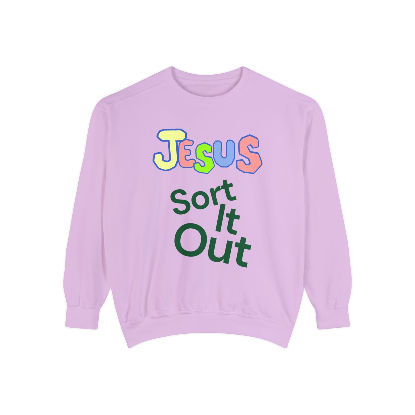 Jesus Sort It Out Unisex Garment-Dyed Sweatshirt