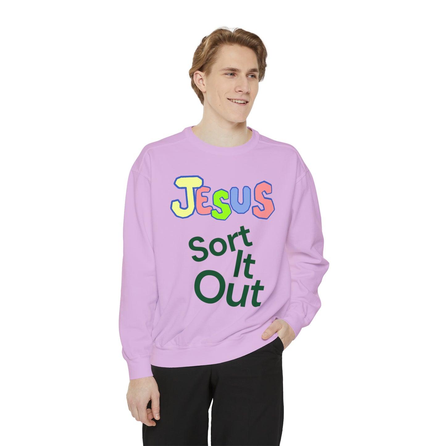 Jesus Sort It Out Unisex Garment-Dyed Sweatshirt