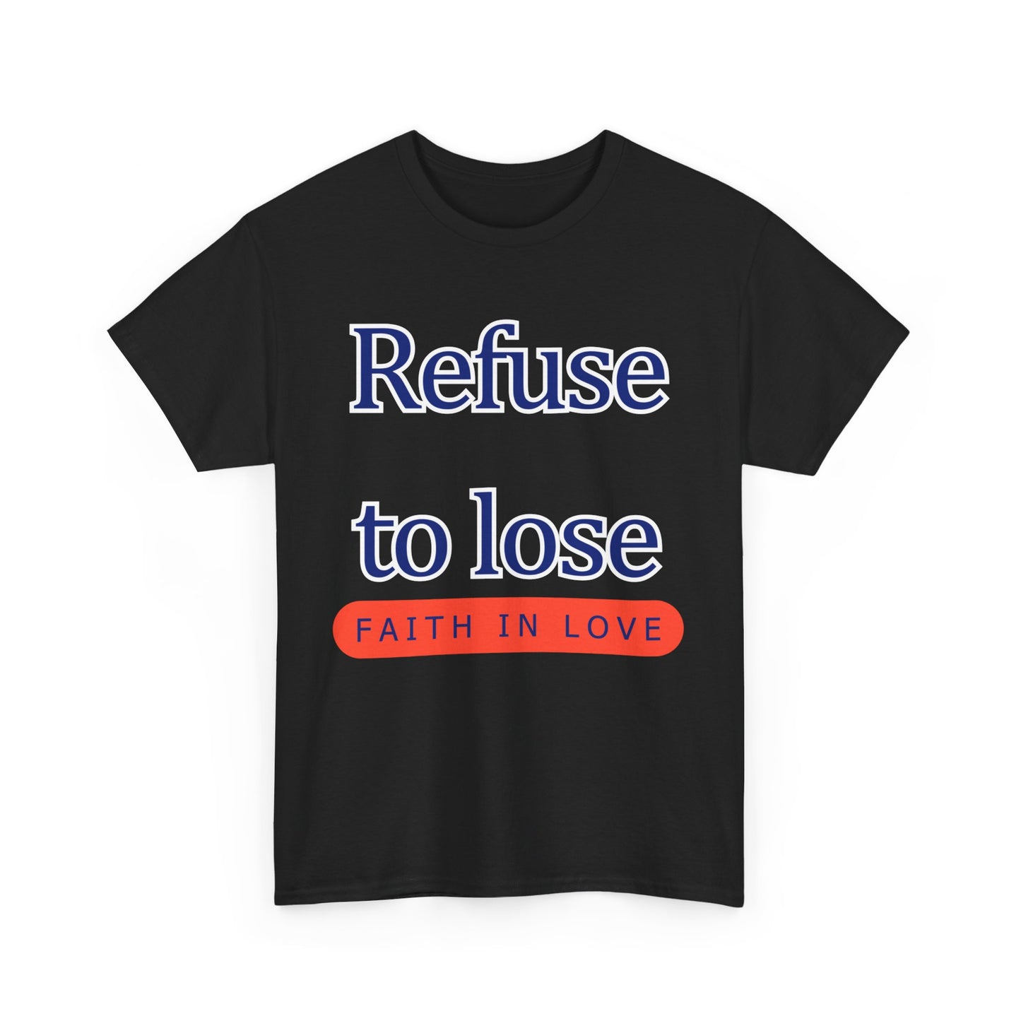 Refuse to Lose Faith in Love Unisex Tee
