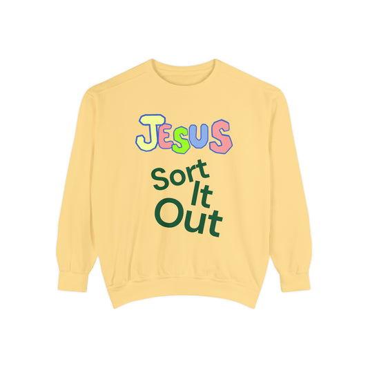 Jesus Sort It Out Unisex Garment-Dyed Sweatshirt