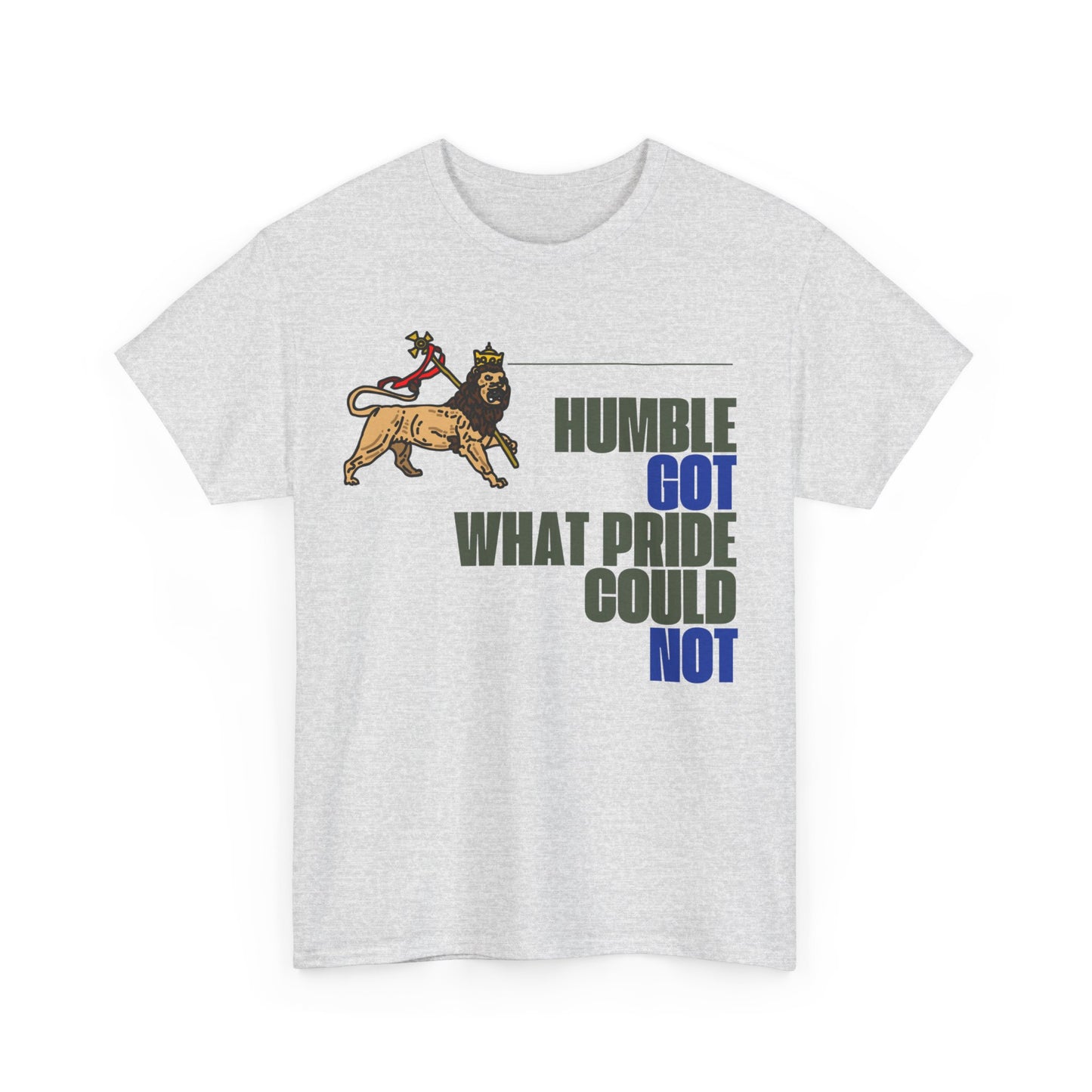 "Humble Got What Pride Could Not" Unisex Tee