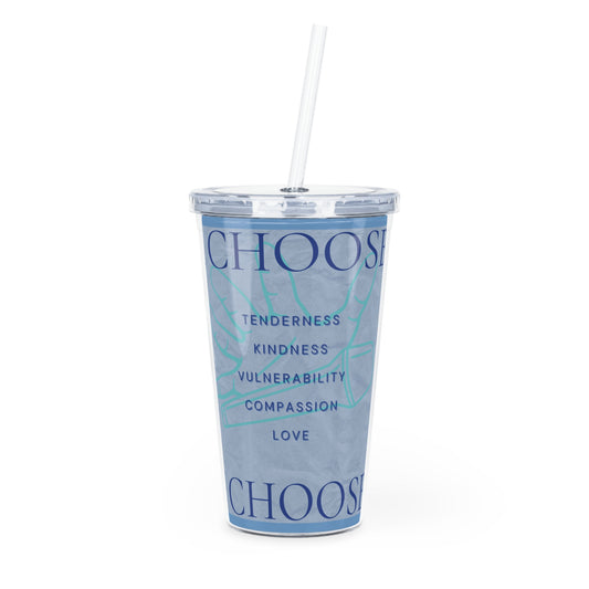 Plastic Tumbler with Straw: Choose Tenderness, Kindness, Compassion, and Love