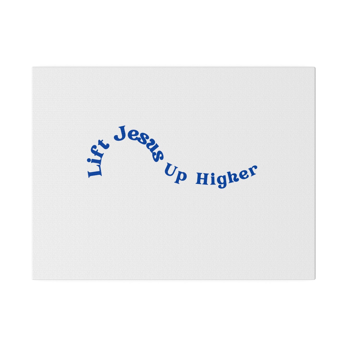 Lift Jesus Up Higher Matte Canvas, Stretched, 0.75"