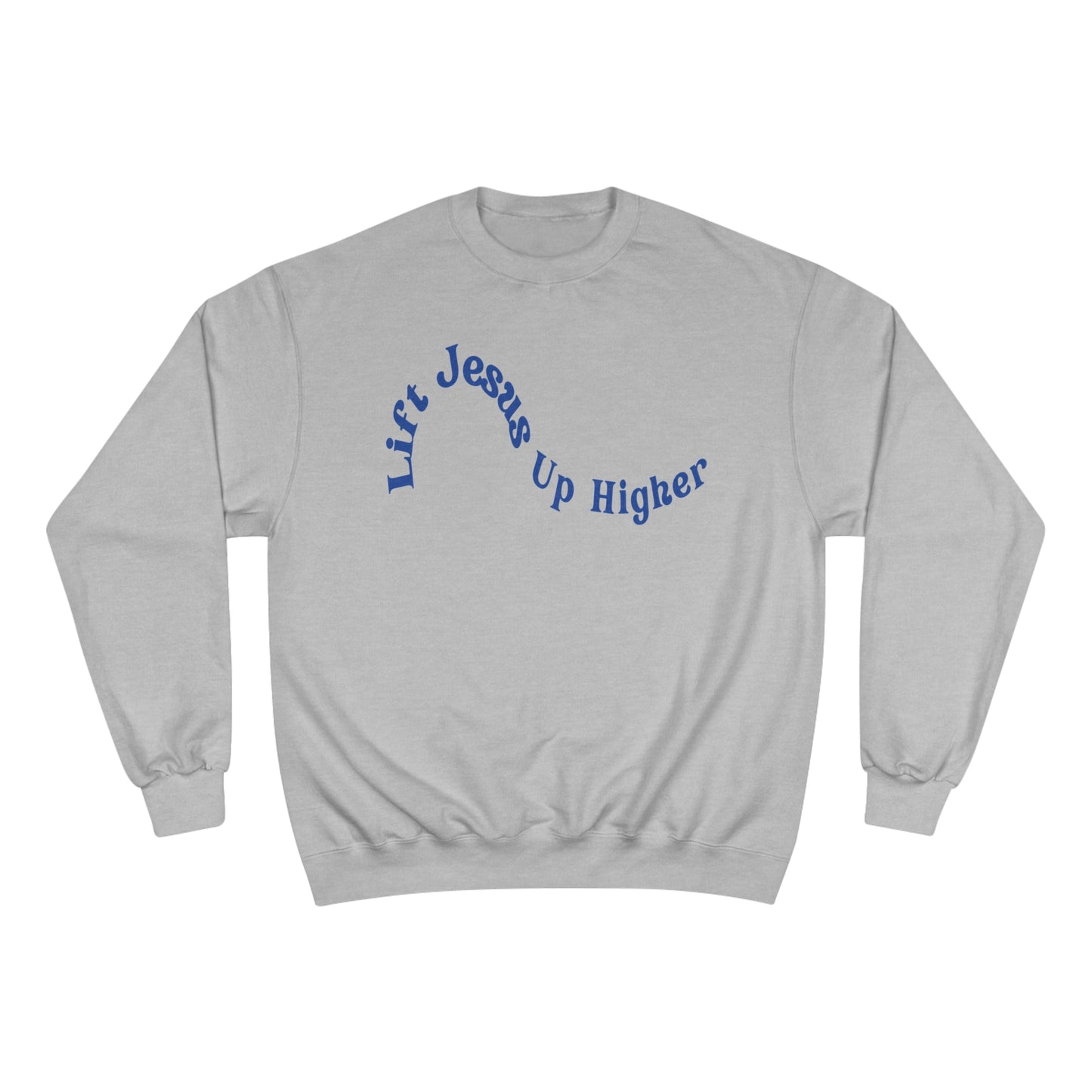 Lift Jesus Up Higher Champion Sweatshirt