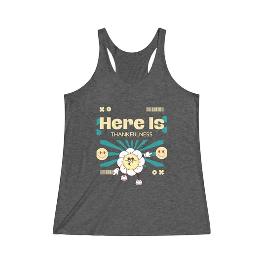 Here is Thankfulness Women's Tri-Blend Racerback Tank