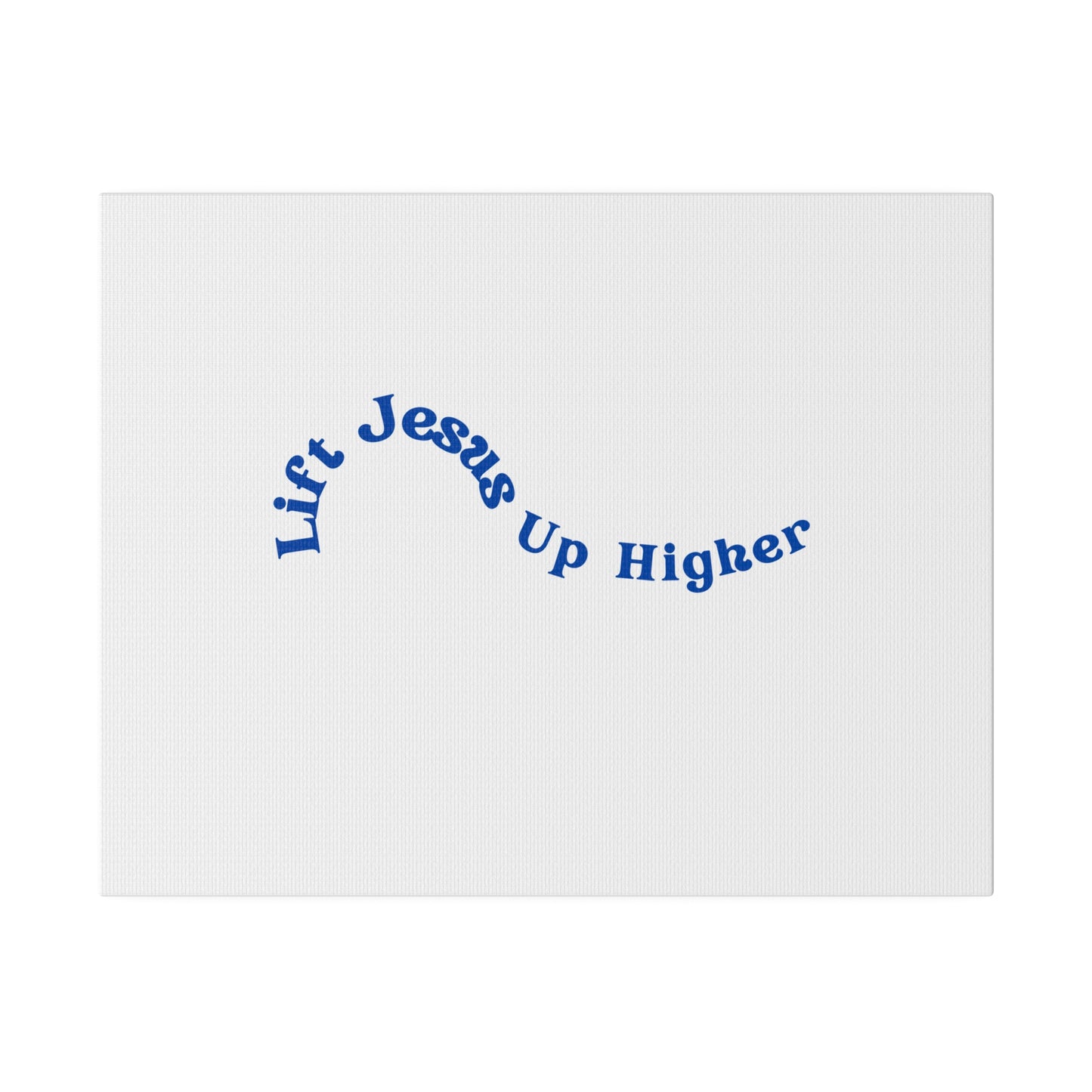 Lift Jesus Up Higher Matte Canvas, Stretched, 0.75"