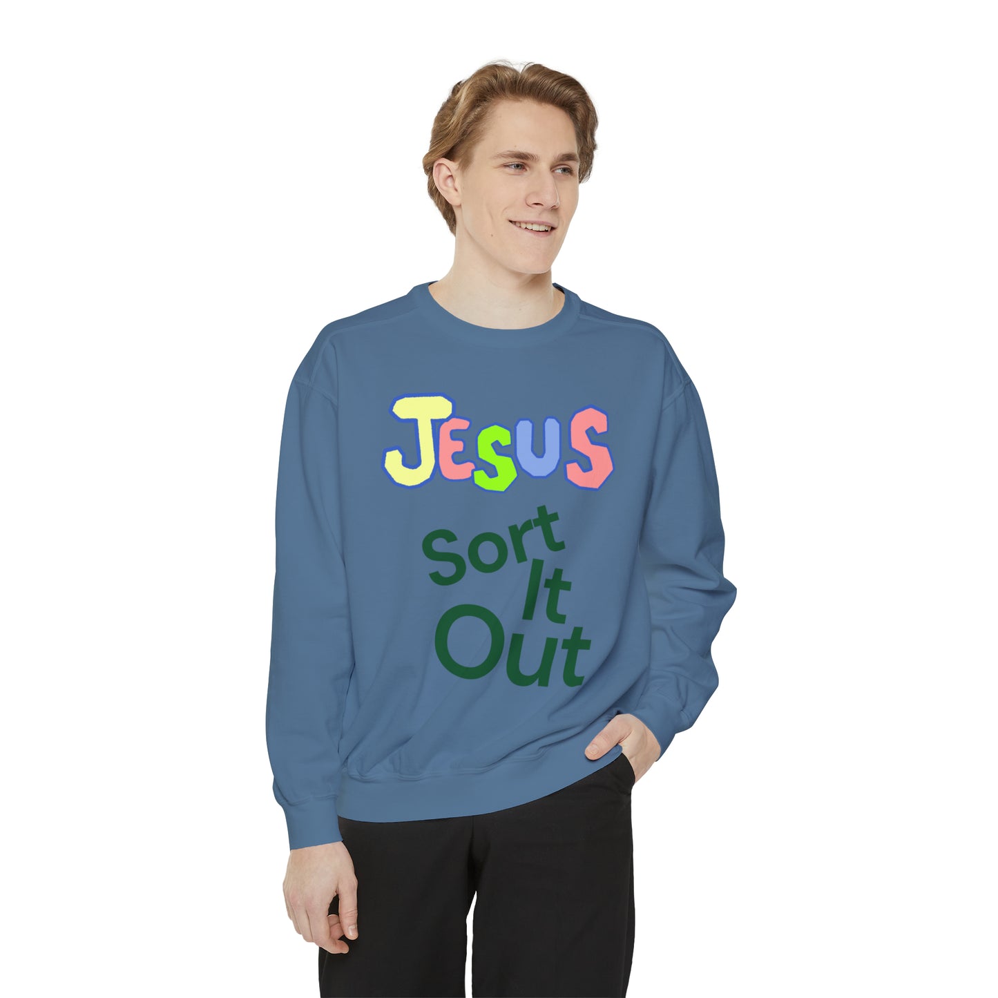 Jesus Sort It Out Unisex Garment-Dyed Sweatshirt