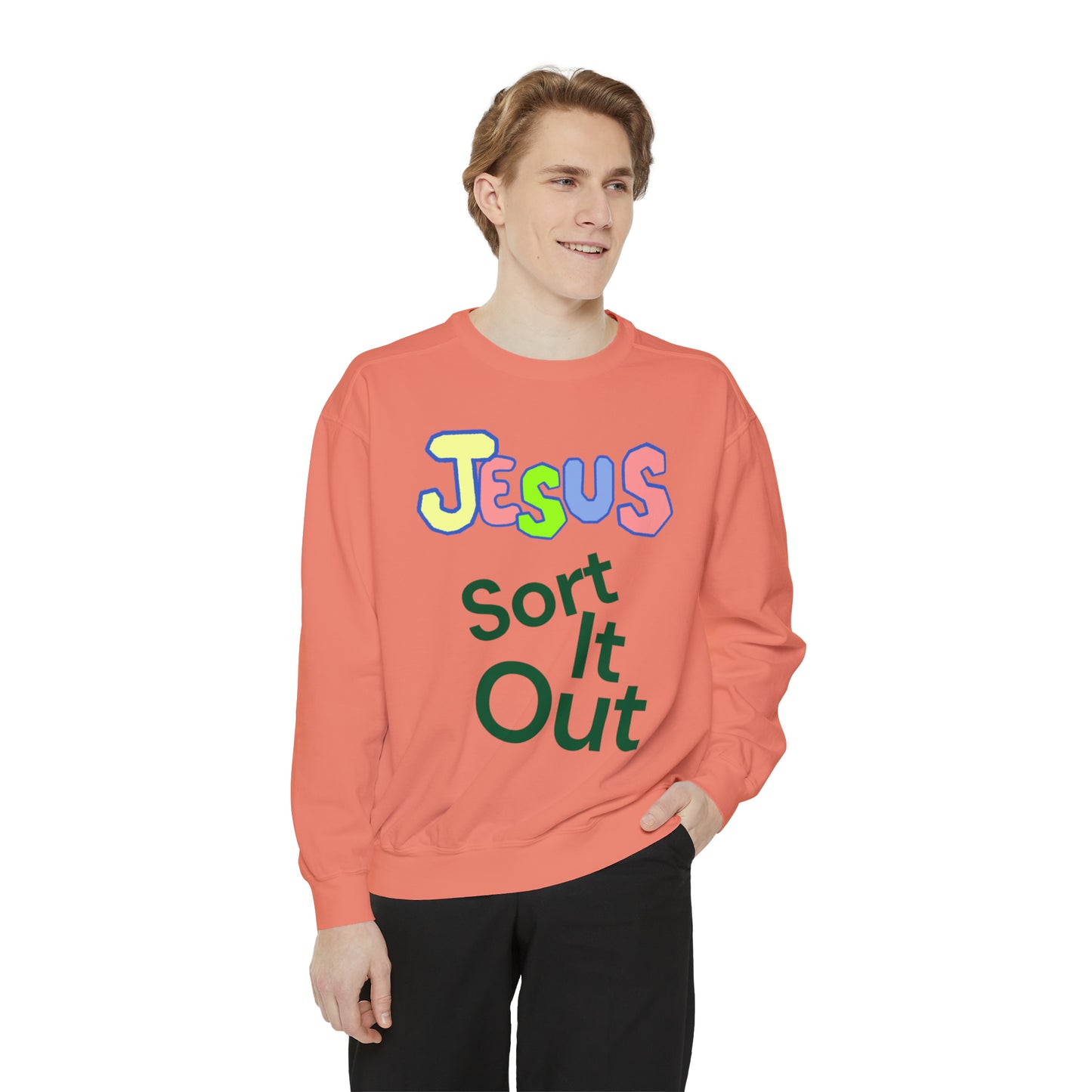 Jesus Sort It Out Unisex Garment-Dyed Sweatshirt