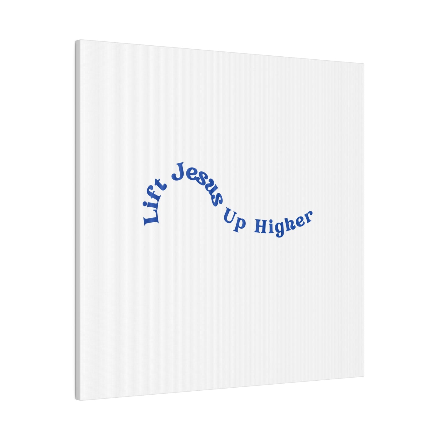 Lift Jesus Up Higher Matte Canvas, Stretched, 0.75"