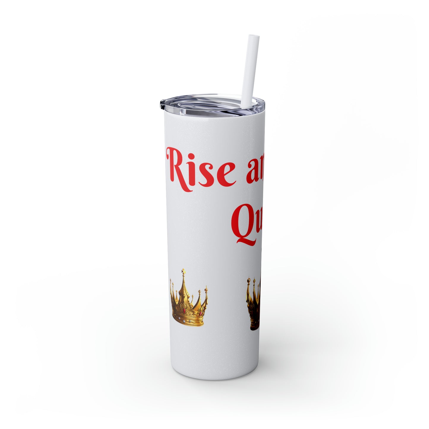 Rise & Shine Queen Skinny Tumbler with Straw, 20oz