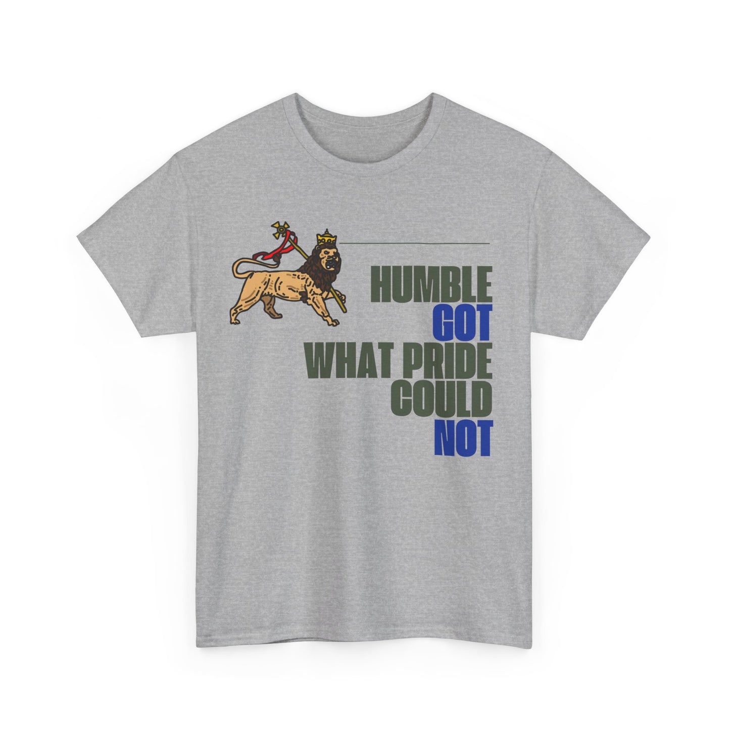 "Humble Got What Pride Could Not" Unisex Tee