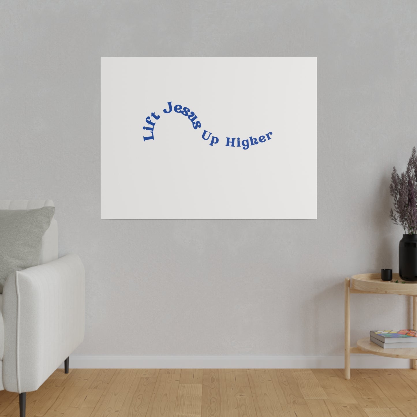 Lift Jesus Up Higher Matte Canvas, Stretched, 0.75"