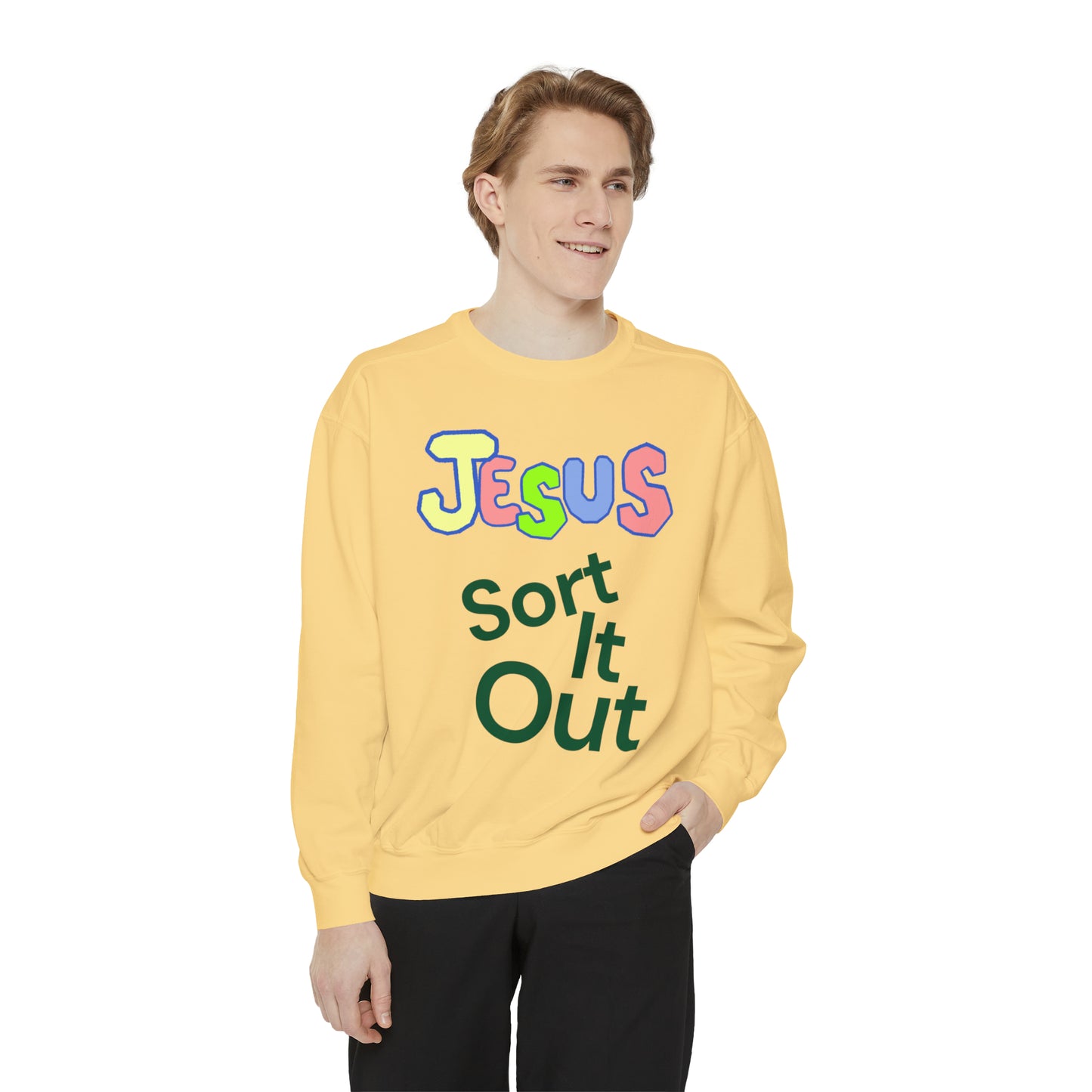 Jesus Sort It Out Unisex Garment-Dyed Sweatshirt