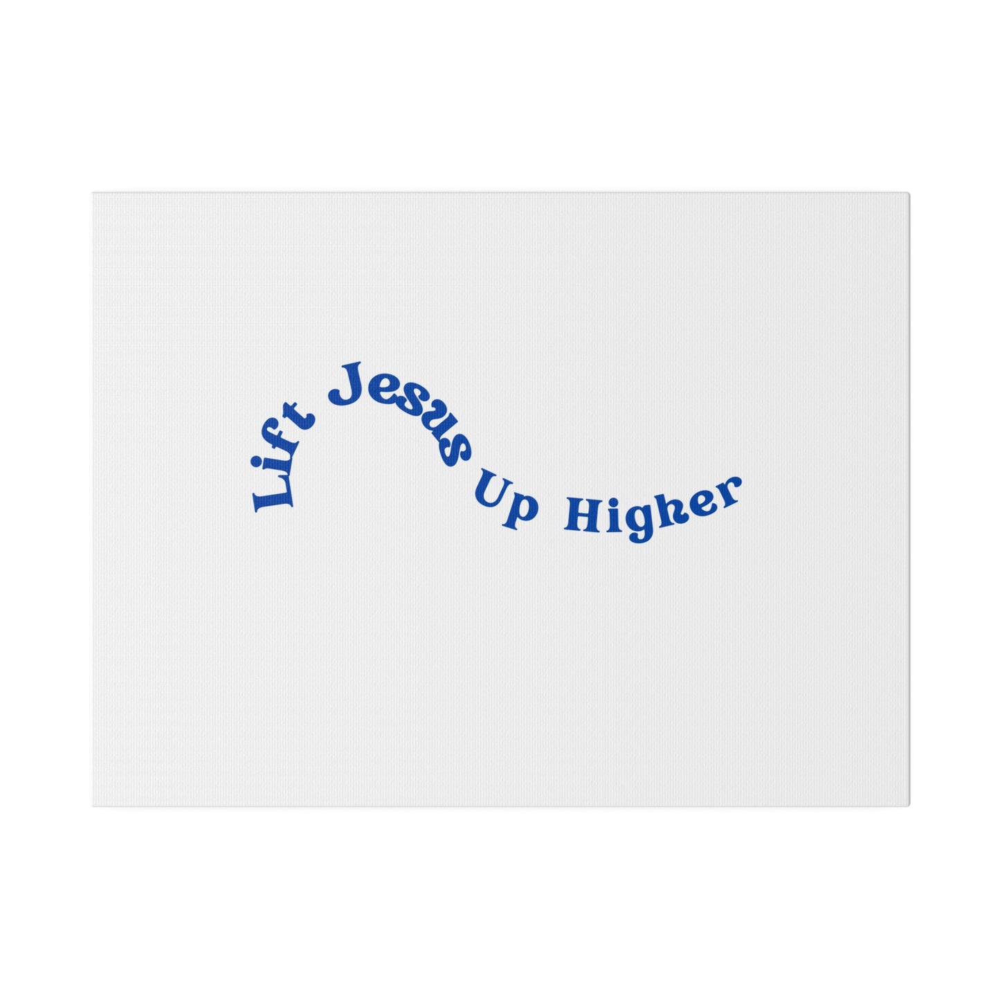 Lift Jesus Up Higher Matte Canvas, Stretched, 0.75"