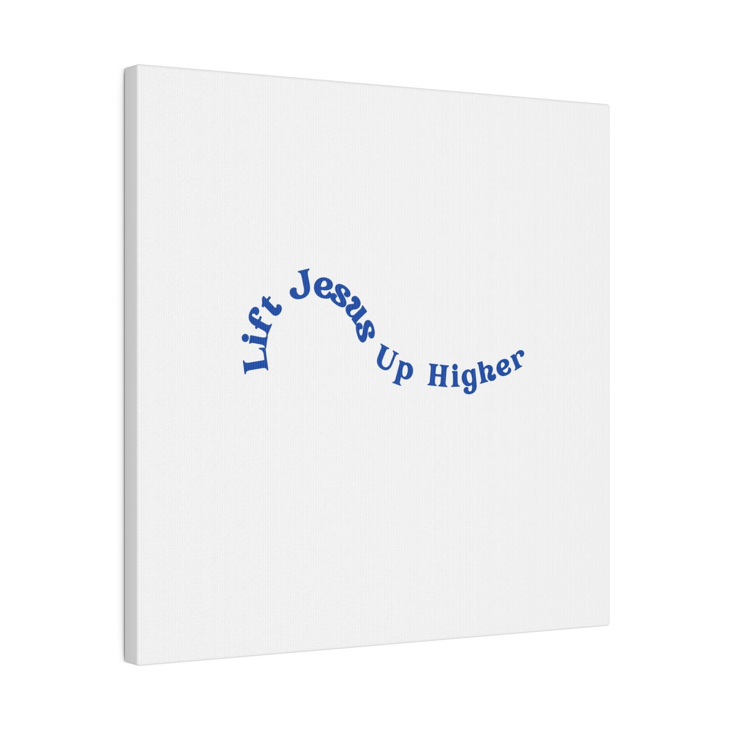 Lift Jesus Up Higher Matte Canvas, Stretched, 0.75"