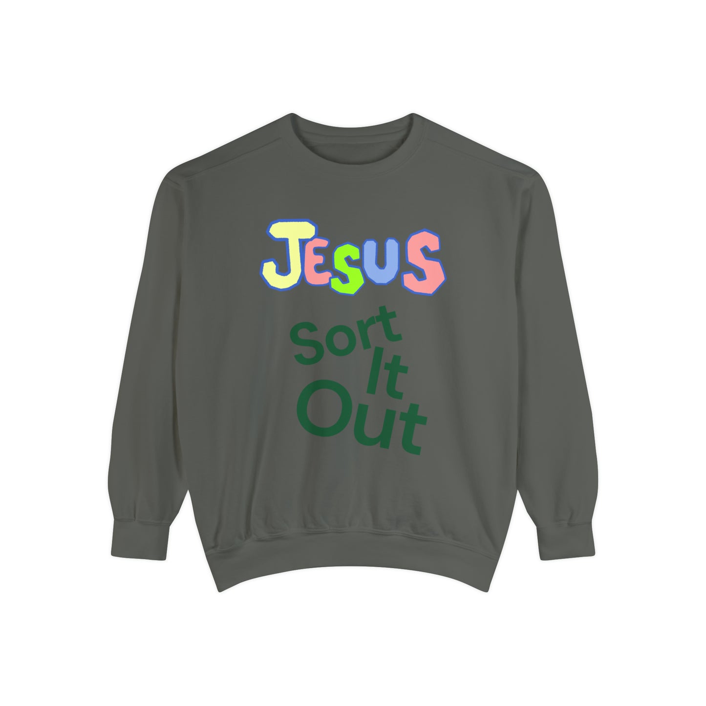 Jesus Sort It Out Unisex Garment-Dyed Sweatshirt