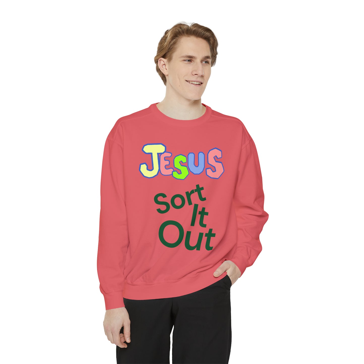 Jesus Sort It Out Unisex Garment-Dyed Sweatshirt