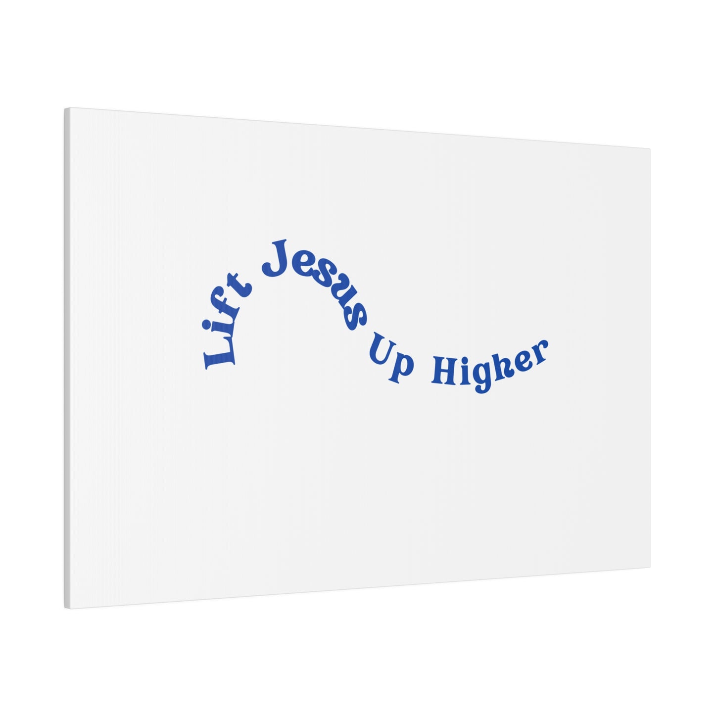 Lift Jesus Up Higher Matte Canvas, Stretched, 0.75"