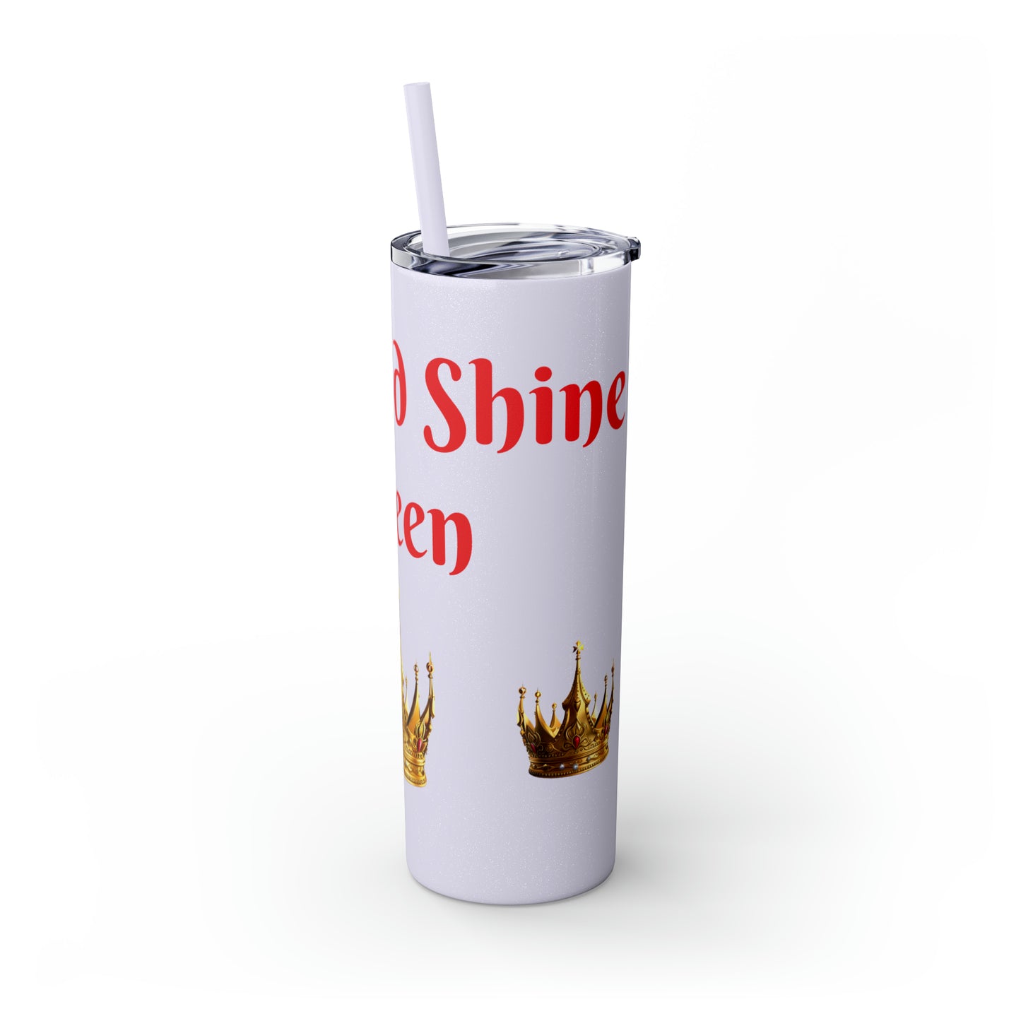 Rise & Shine Queen Skinny Tumbler with Straw, 20oz