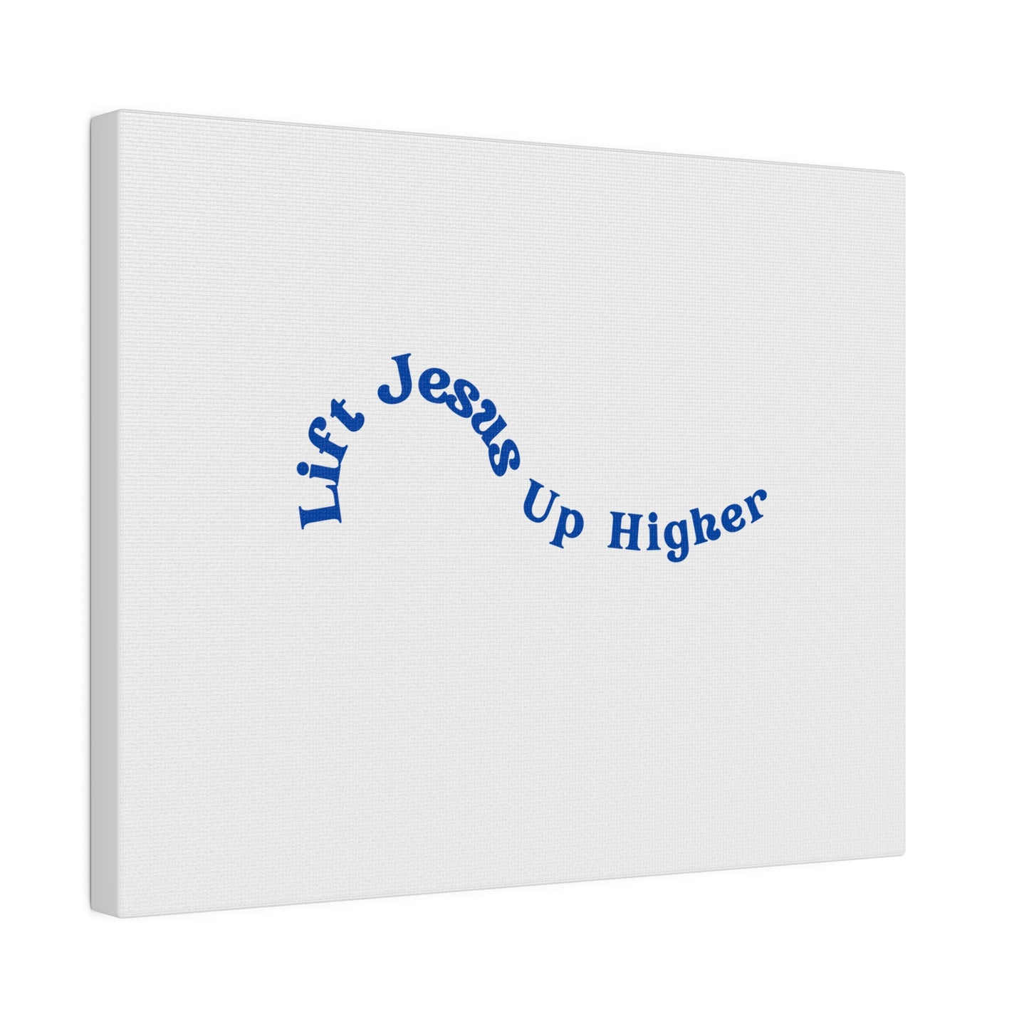 Lift Jesus Up Higher Matte Canvas, Stretched, 0.75"