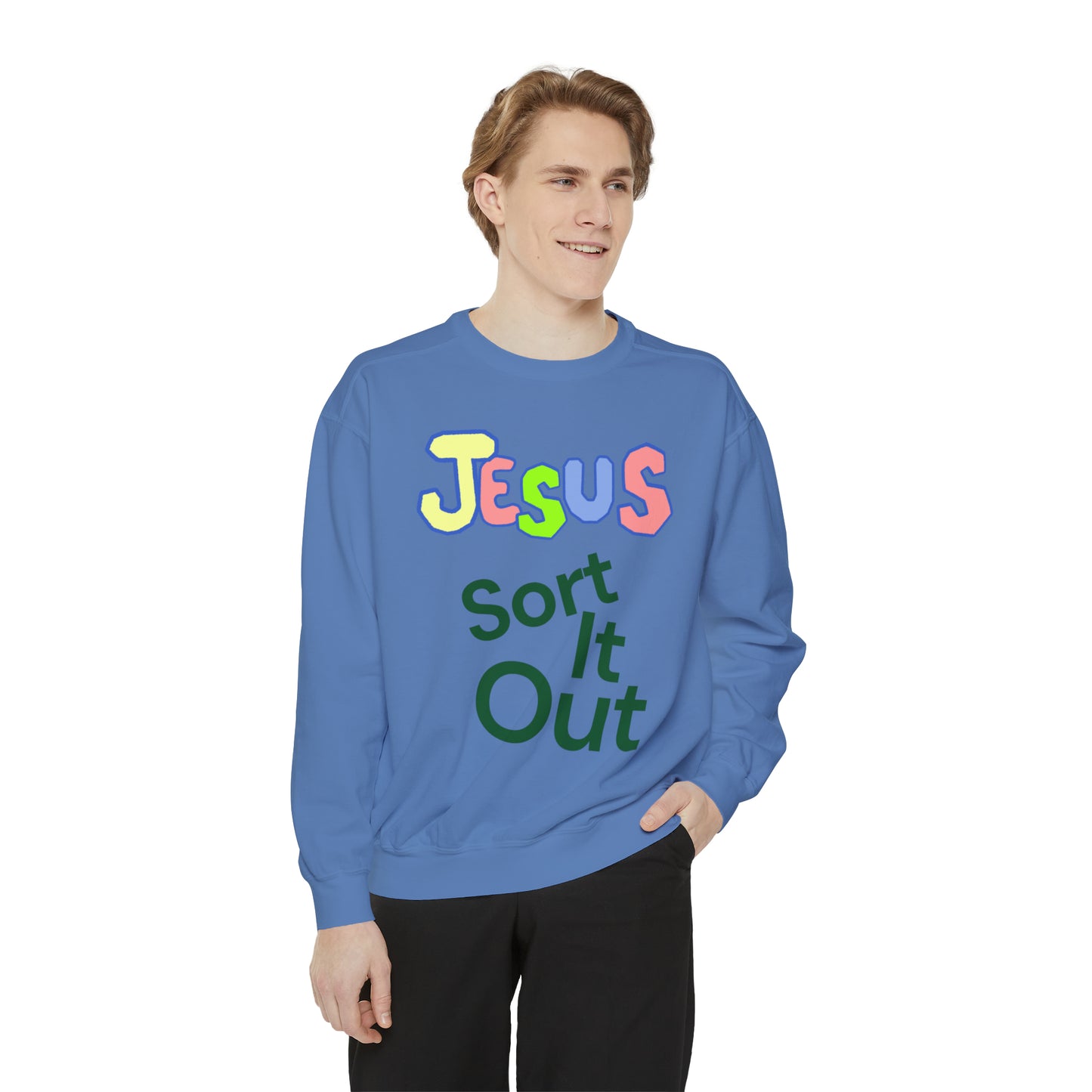 Jesus Sort It Out Unisex Garment-Dyed Sweatshirt