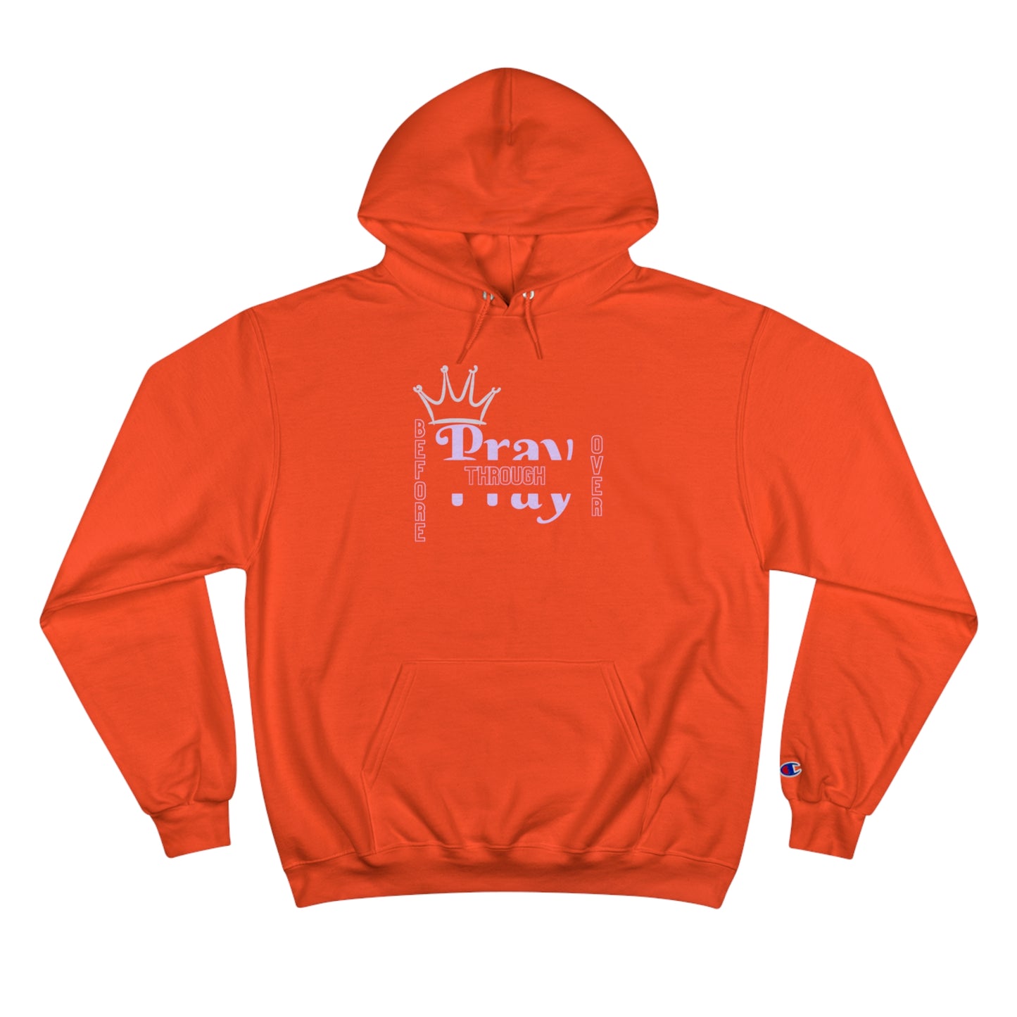 Pray Before Through Over Champion Hoodie