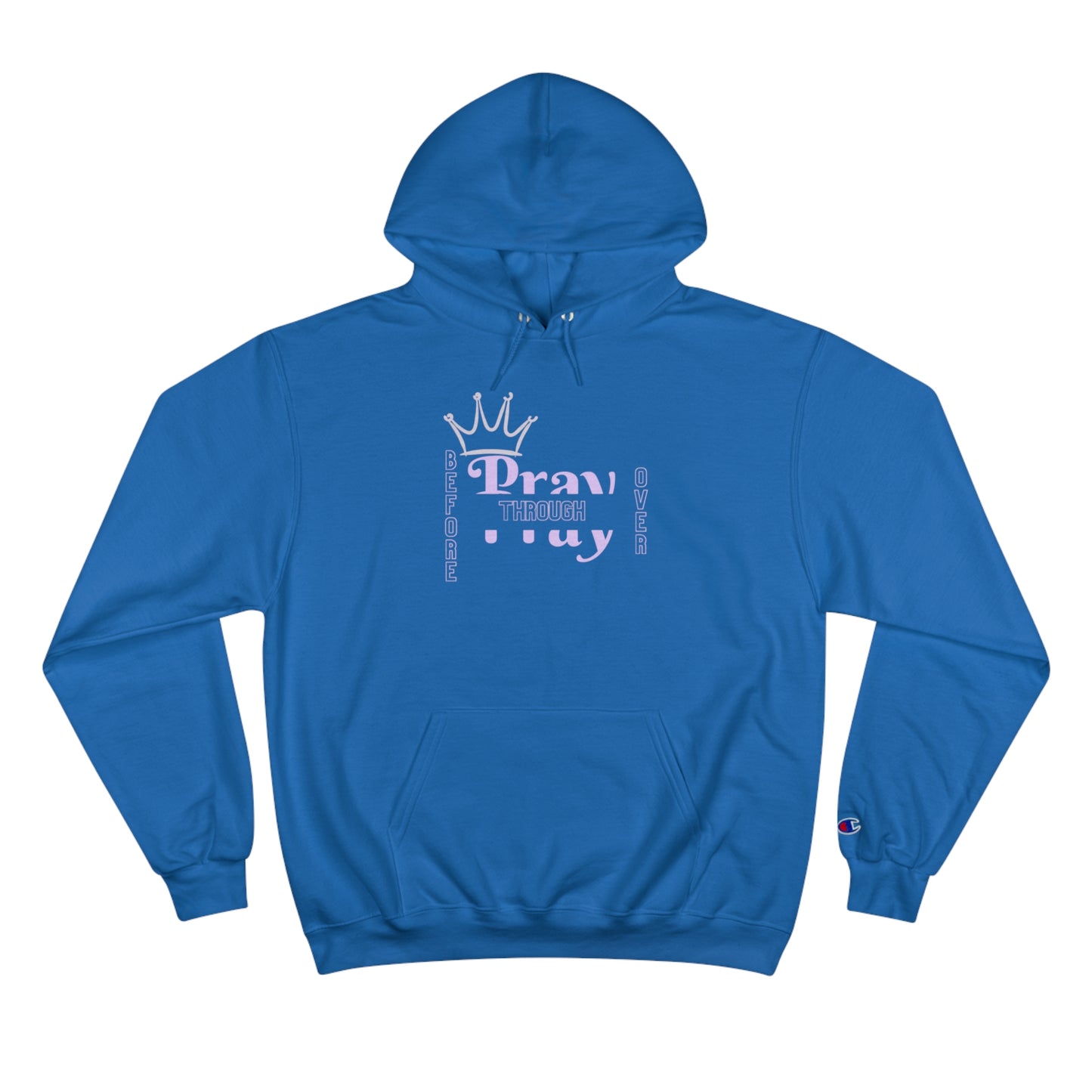 Pray Before Through Over Champion Hoodie