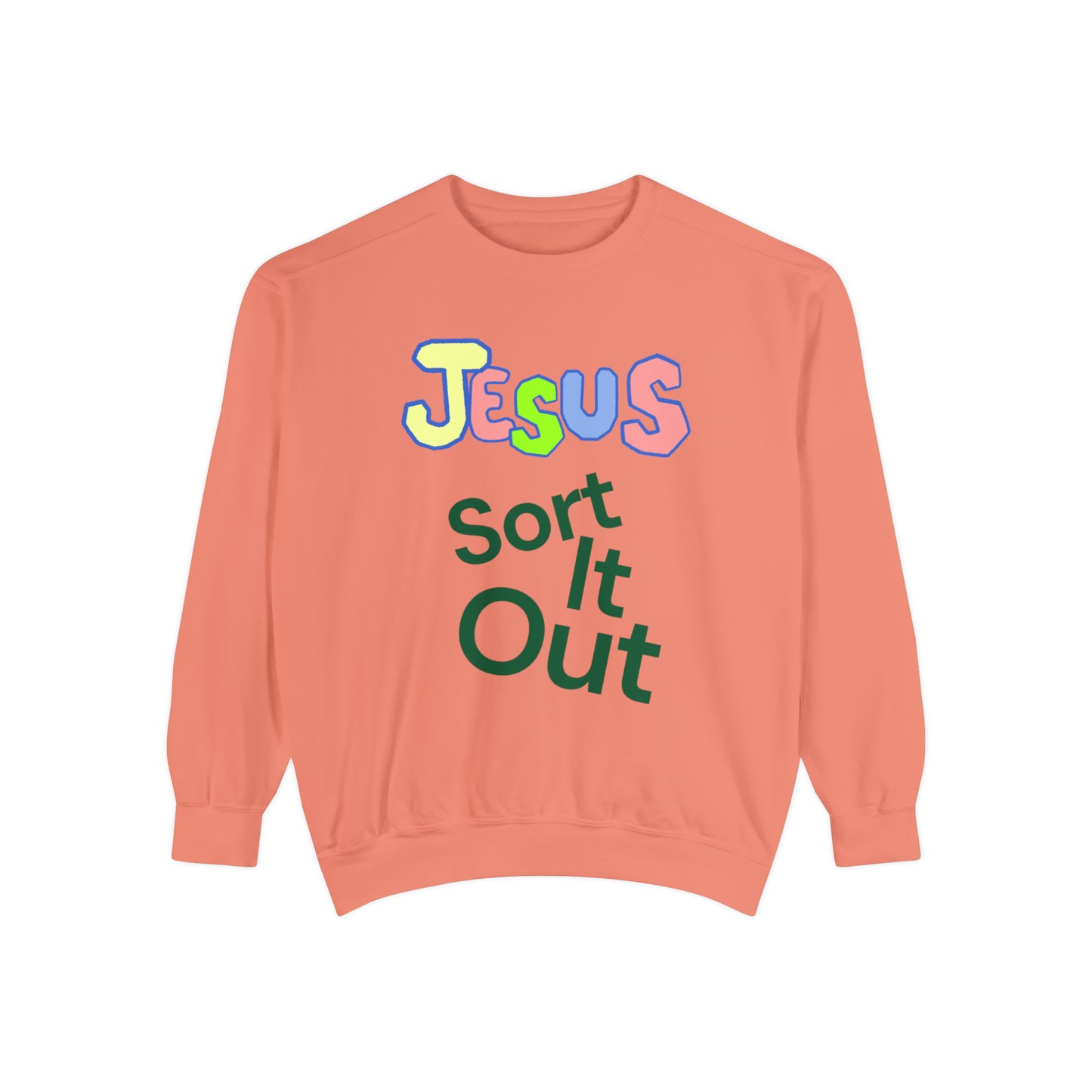 Jesus Sort It Out Unisex Garment-Dyed Sweatshirt