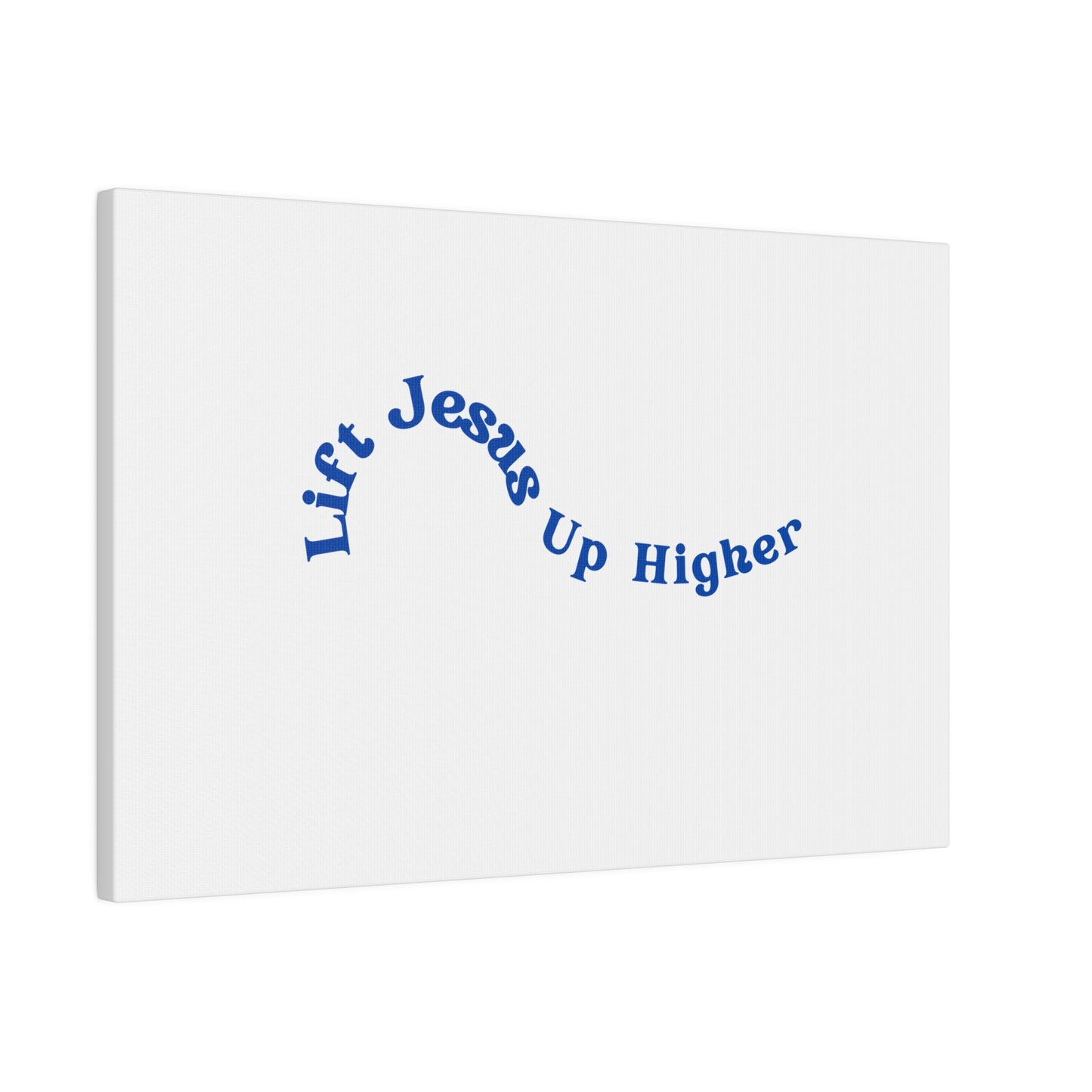 Lift Jesus Up Higher Matte Canvas, Stretched, 0.75"