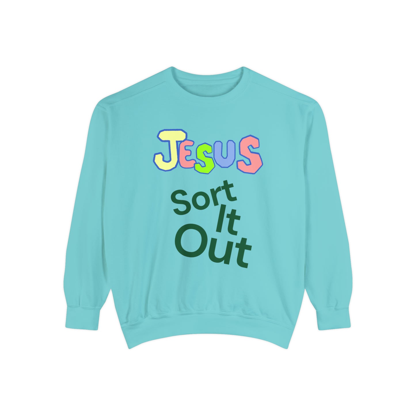 Jesus Sort It Out Unisex Garment-Dyed Sweatshirt