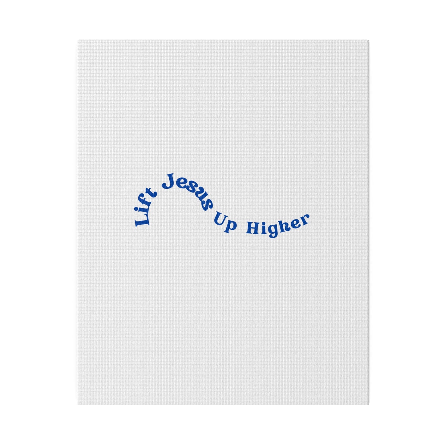 Lift Jesus Up Higher Matte Canvas, Stretched, 0.75"